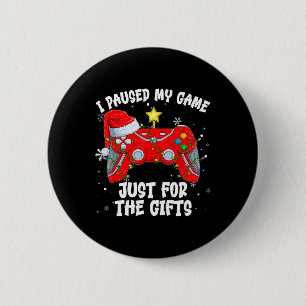 I Paused My Game Just For The Gifts Video Games Ch 2 Inch Round Button