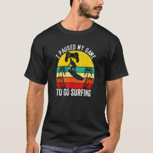 I Paused My Game Surfer Beach Surfing Summer Vacay T-Shirt