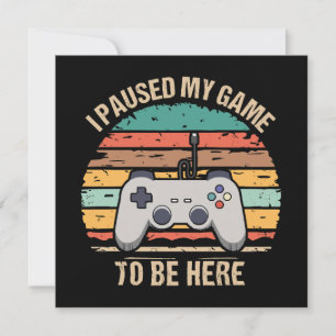 I Paused My Game To Be Here