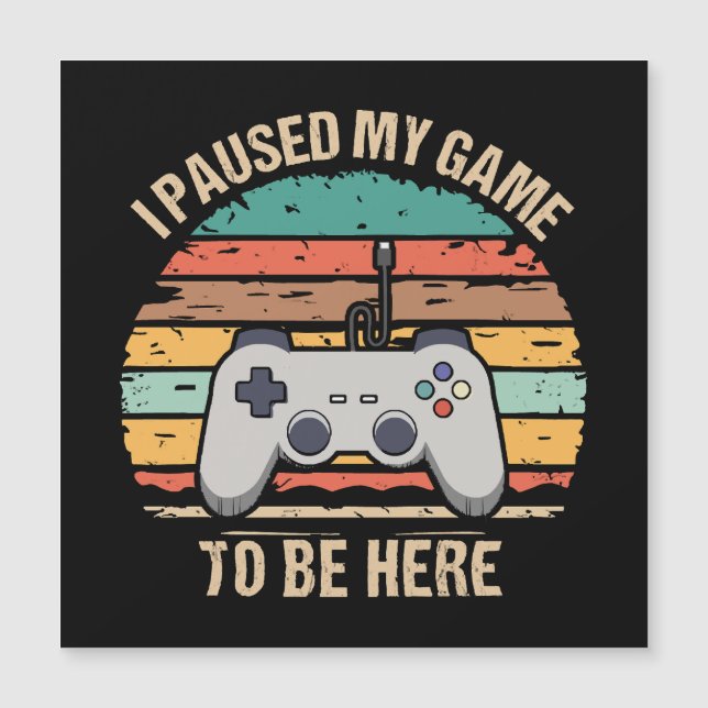 I Paused My Game To Be Here (Front)
