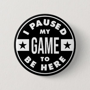 i paused my game to be here 2 inch round button