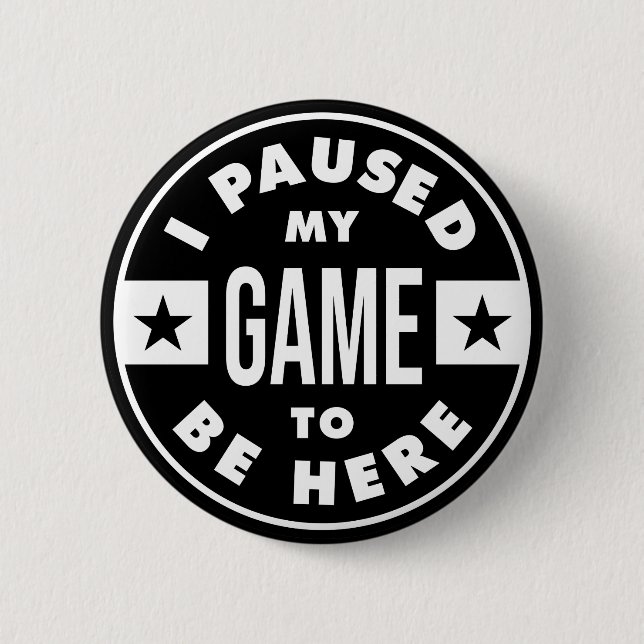 i paused my game to be here 2 inch round button (Front)