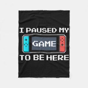 I Paused My Game To Be Here 8 Bit Funny Video Game Fleece Blanket