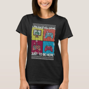 I Paused My Game To Be Here Boys Men Video Gamer T-Shirt