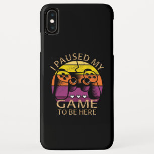 I Paused My Game to Be Here iPhone XS Max Case