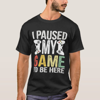 I Paused My Game To Be Here Christmas Gamer Gifts T-Shirt