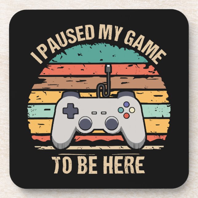 I Paused My Game To Be Here Coaster (Front)