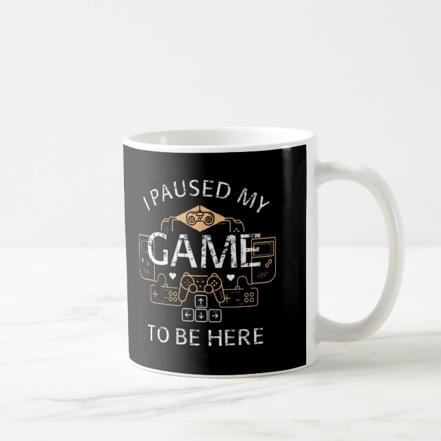 I Paused My Game to Be Here Coffee Mug (Right)