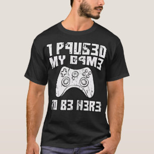 I Paused My Game To Be Here Console Gamer Gift T-Shirt
