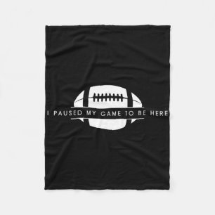 I Paused My Game To Be Here - Funny American Footb Fleece Blanket