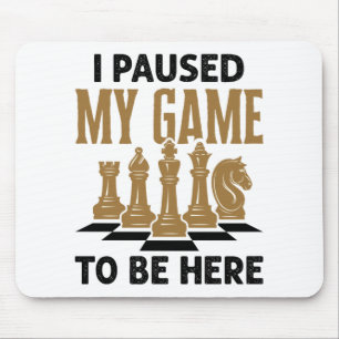 I Paused My Game to Be Here Funny Chess Player Mouse Pad