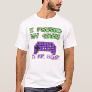 I Paused My Game To Be Here Funny Gamer Pixel T-Shirt