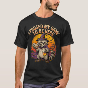 I Paused My Game To Be Here Funny Gamer Raccoon T-Shirt
