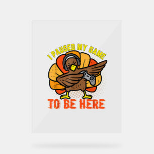 I Paused My Game To Be Here Funny Gamer Turkey Tha Acrylic Sign