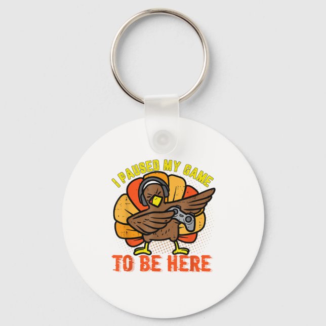 I Paused My Game To Be Here Funny Gamer Turkey Tha Keychain (Front)