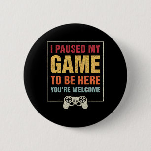 I Paused My Game To Be Here Funny Gamers Gifts Men 2 Inch Round Button