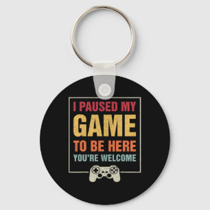 I Paused My Game To Be Here Funny Gamers Gifts Men Keychain