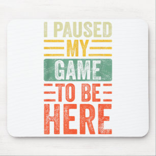 I Paused My Game To Be Here, Funny Retro Vintage V Mouse Pad