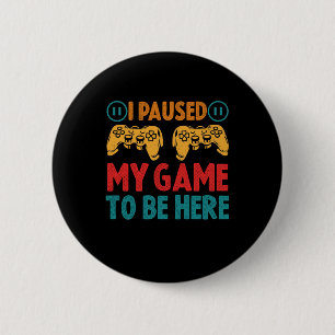 I Paused My Game to be Here Funny Sarcastic 2 Inch Round Button