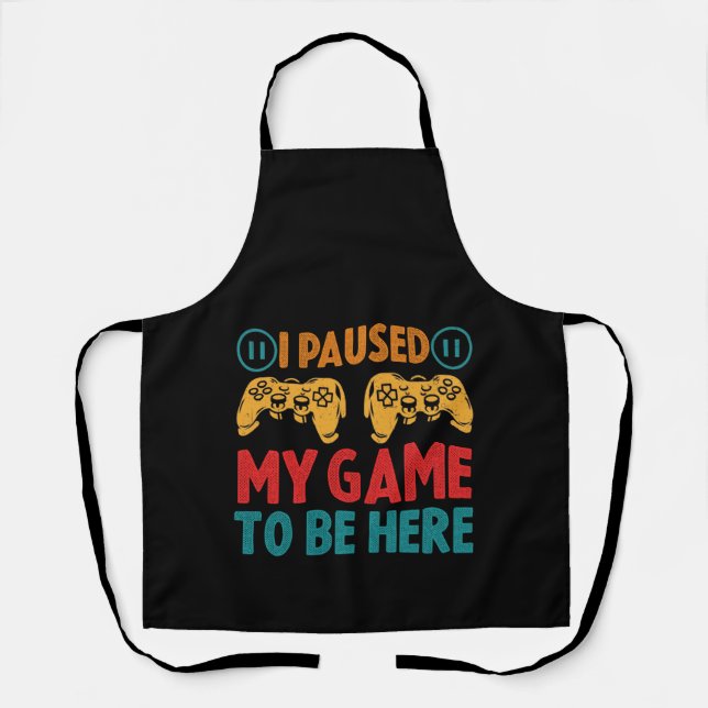 I Paused My Game to be Here Funny Sarcastic Apron (Front)