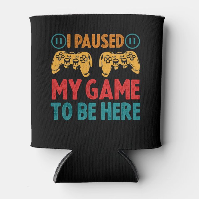 I Paused My Game to be Here Funny Sarcastic Can Cooler (Front)