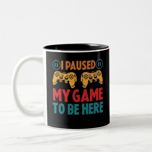 I Paused My Game to be Here Funny Sarcastic Two-Tone Coffee Mug (Left)