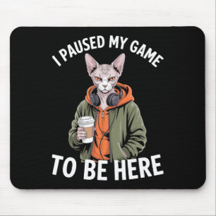 I Paused My Game To Be Here Funny Sphynx Cat Gamer Mouse Pad