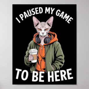 I Paused My Game To Be Here Funny Sphynx Cat Gamer Poster