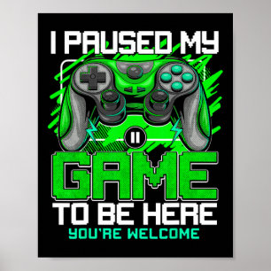 I Paused My Game To Be Here Funny Video Gamer Boys Poster