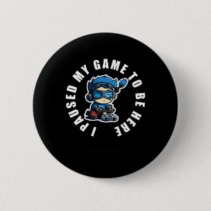 I Paused My Game To Be Here Funny Video Gamer Humo 2 Inch Round Button