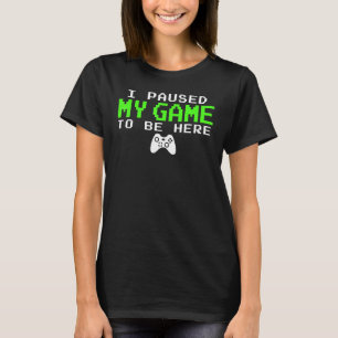 I Paused My Game To Be Here  Gamer  For Teen Boys T-Shirt