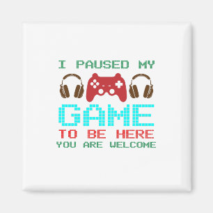 I Paused My Game To Be Here-Gamer-Gaming-Funny Magnet