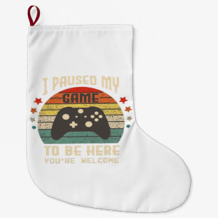 I Paused My Game to Be Here Gamer Gaming Retro Vin Large Christmas Stocking