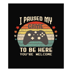 I Paused My Game to Be Here Gamer Gaming Retro Vin Photo Print