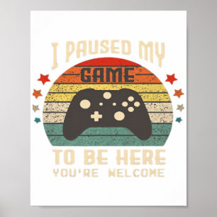I Paused My Game to Be Here Gamer Gaming Retro Vin Poster