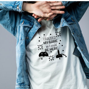 I paused my Game to be here, gamer humour T-Shirt
