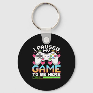 I Paused My Game To Be Here Gamer Loading Keychain