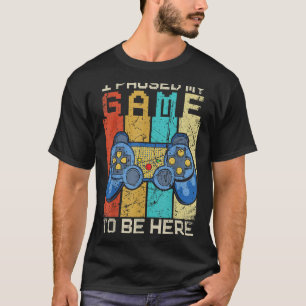 I Paused My Game To Be Here  Gamer Retro Vintage 1 T-Shirt