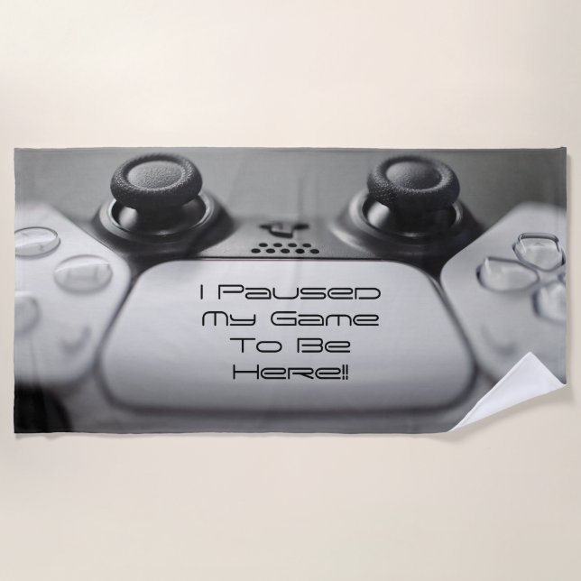 "I Paused My Game To Be Here" Gaming Birthday Beach Towel (Front)