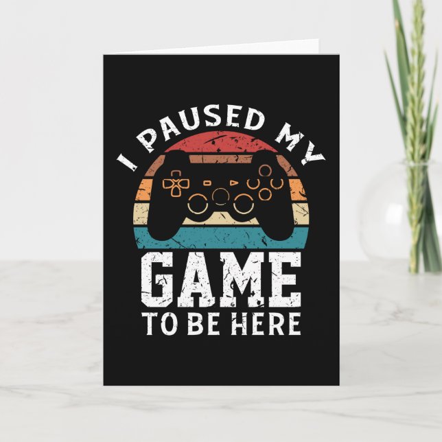 I Paused My Game To Be Here Gaming Funny Nerd Gift Card (Front)