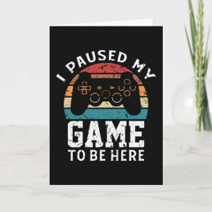 I Paused My Game To Be Here Gaming Funny Nerd Gift Card