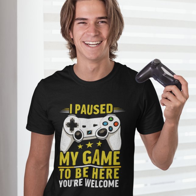 I Paused my Game to be here | Gift for Gamers T-Shirt (Creator Uploaded)
