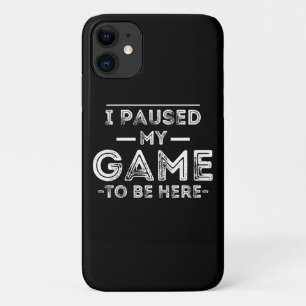 I Paused My Game to Be Here Graphic Sarcastic Fun iPhone 11 Case