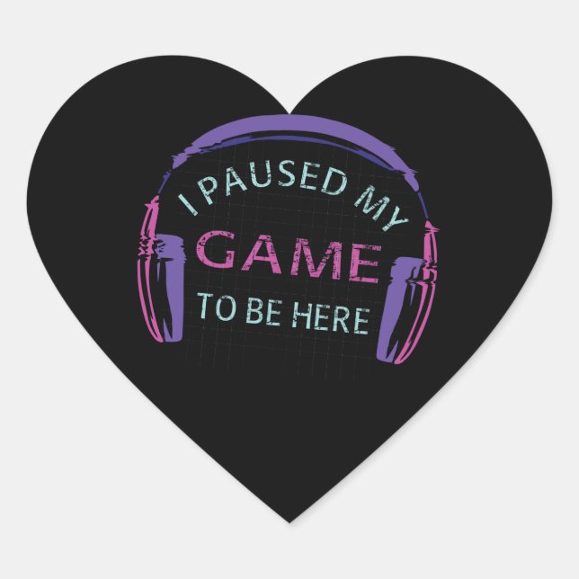 I Paused My Game to Be Here Heart Sticker (Front)