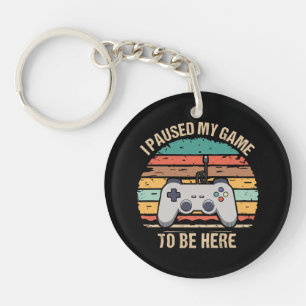 I Paused My Game To Be Here Keychain
