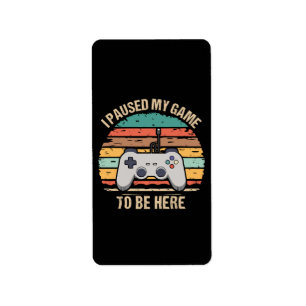 I Paused My Game To Be Here Label