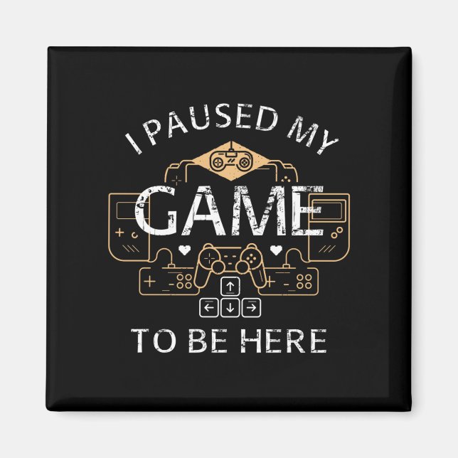 I Paused My Game to Be Here Magnet (Front)