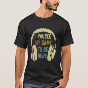 I Paused My Game To Be Here Mens Boys  Gamer Video T-Shirt