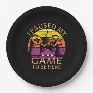 I Paused My Game to Be Here Paper Plate