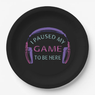I Paused My Game to Be Here Paper Plate